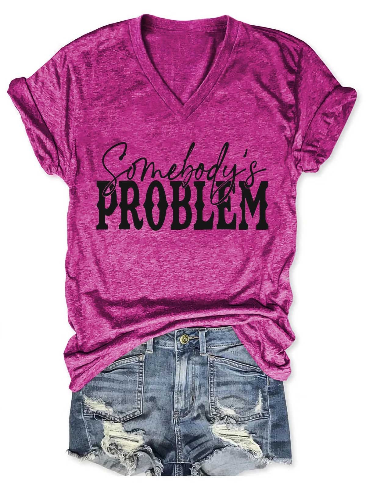 Women's Somebody's Problem V-Neck T-Shirt - Outlets Forever