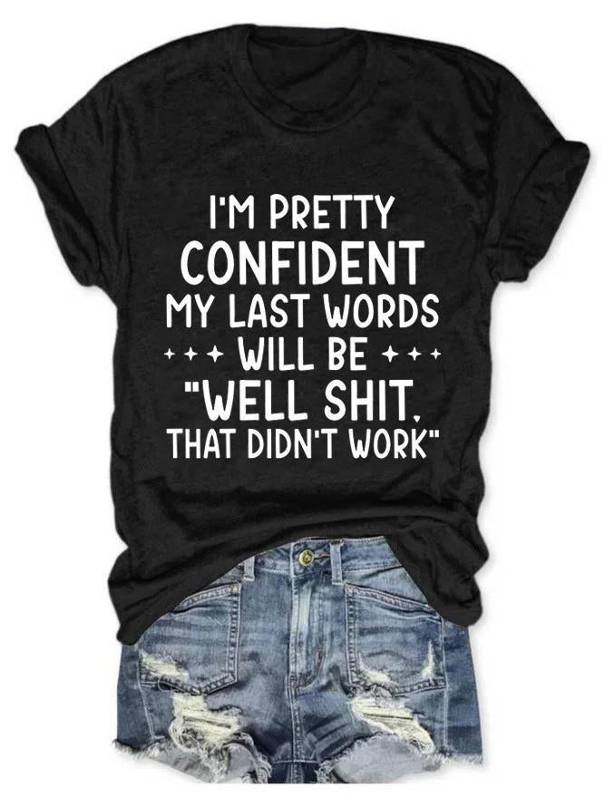 I'm Pretty Confident My last Words Women's T-shirt - Outlets Forever