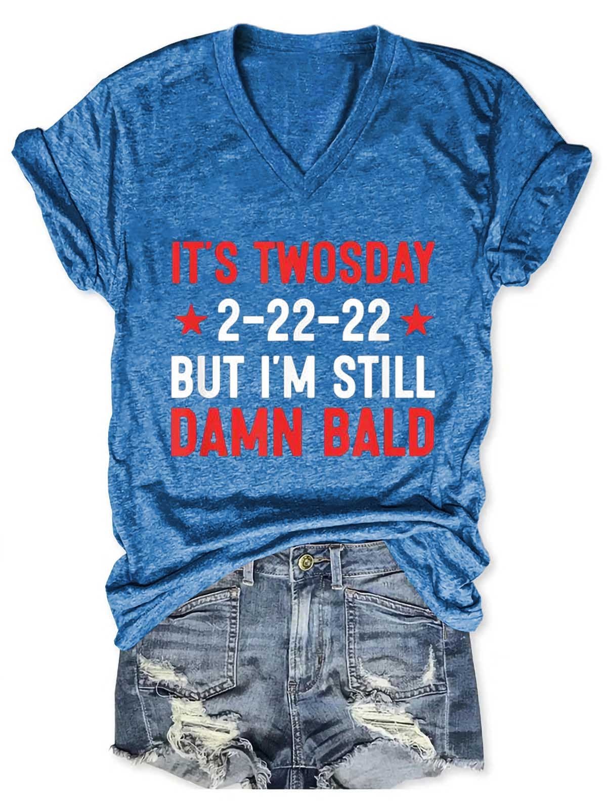 Women's It’s Twosday 2-22-22, But I’m Still Damn Bald  V-Neck T-Shirt - Outlets Forever