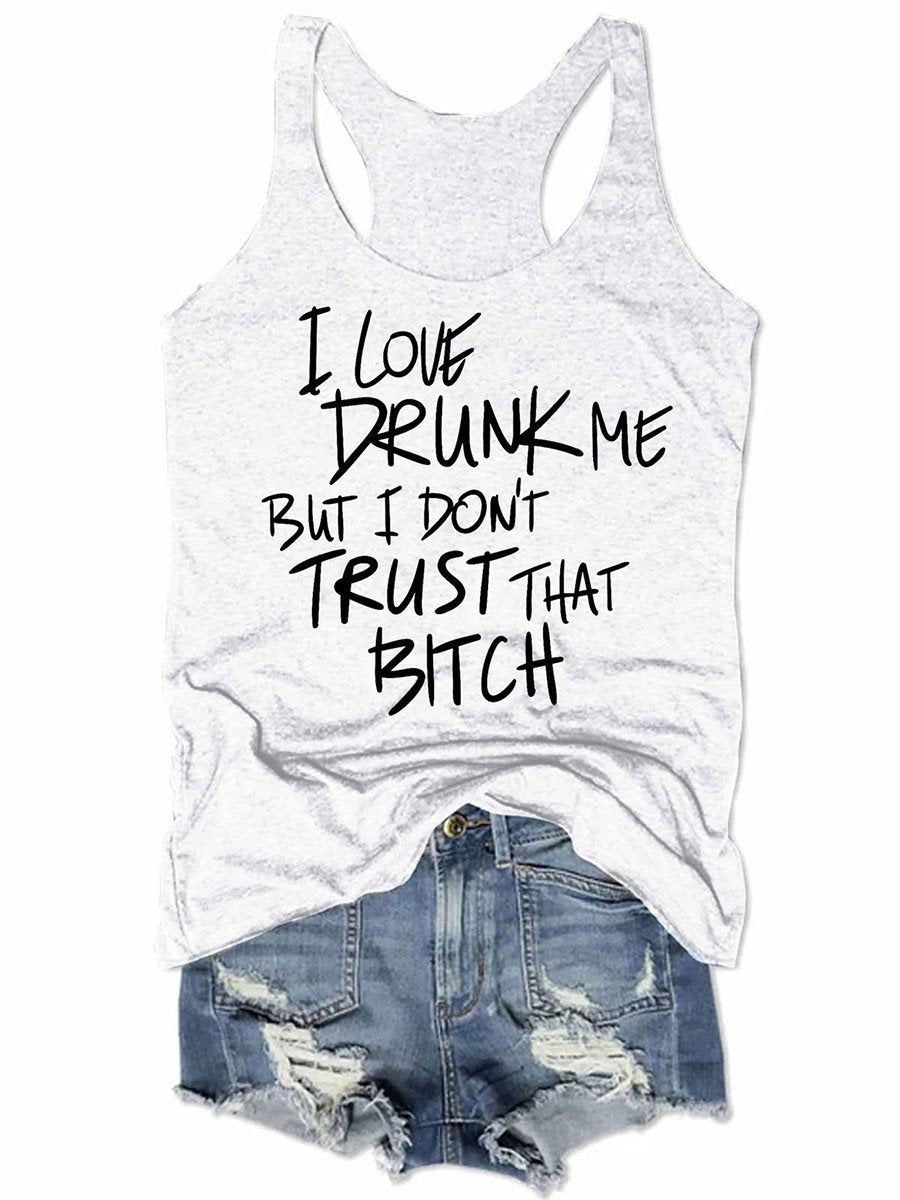 I Love Drunk Me But I Don't Trust That Funny Women Tank Top - Outlets Forever