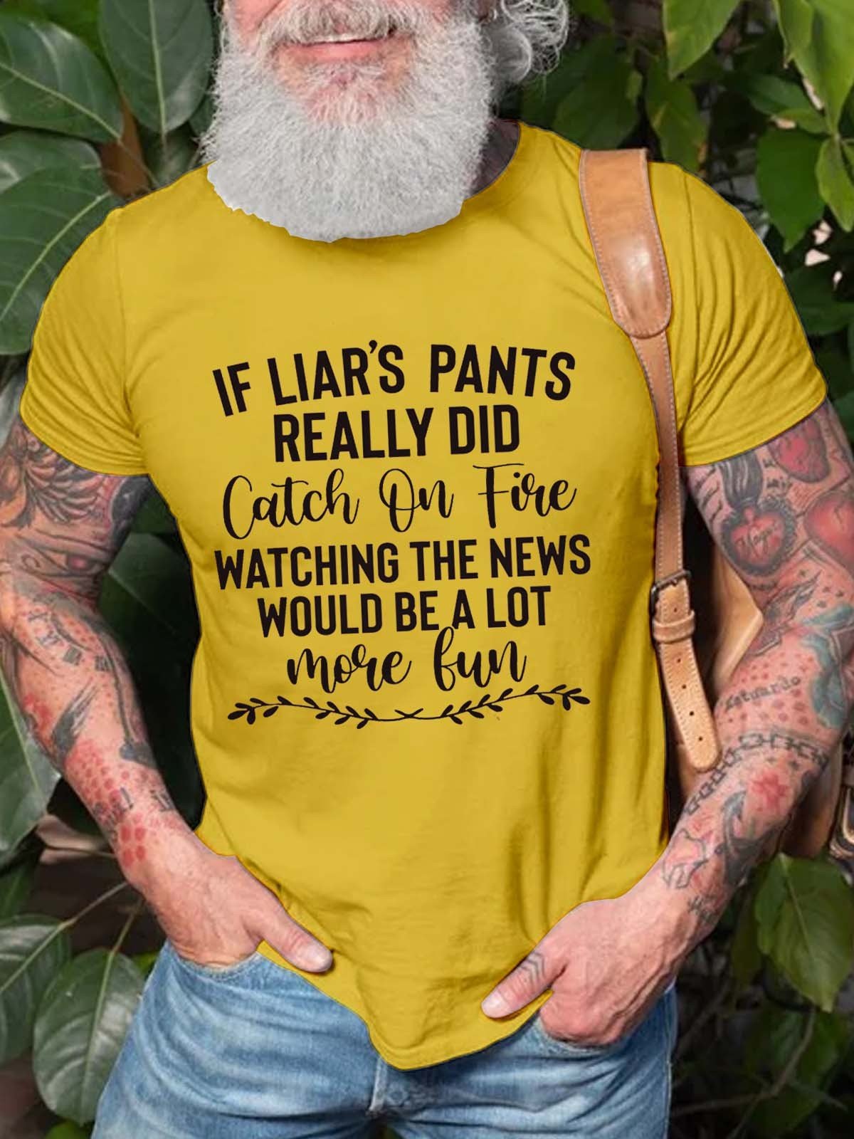 Men's If Liar's Pants Really Did Catch On Fire Watching The News Would Be A Lot More Fun T-Shirt - Outlets Forever